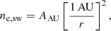 $$ \begin{aligned} n_{\rm e, sw} = {A_{\rm AU}}\left[\frac{1\,\mathrm{AU}}{r}\right]^2, \end{aligned} $$
