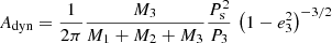 $$ \begin{aligned} A_{\rm dyn} = \frac{1}{2\pi } \frac{M_3}{M_1+M_2+M_3} \frac{P_{\rm s}^2}{P_3} \, \left(1-e^2_3\right)^{-3/2} \end{aligned} $$