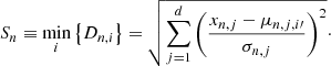 $$ \begin{aligned} S_n \equiv \min _i\left\{ D_{n,i}\right\} = \sqrt{\sum _{j=1}^{d} \left( \frac{x_{n,j}-\mu _{n,j,i^\prime }}{\sigma _{n,j}} \right)^2}\cdot \end{aligned} $$