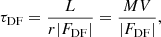 $$ \begin{aligned} \tau _{\mathrm{DF} } = \frac{L}{r|F_{\mathrm{DF} }|} = \frac{MV}{|F_{\mathrm{DF} }|}, \end{aligned} $$