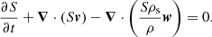 $$ \begin{aligned}&\frac{\partial S}{\partial t} + \boldsymbol{\nabla }\cdot (S \boldsymbol{v}) - \boldsymbol{\nabla }\cdot \Bigg (\frac{S\rho _{\rm s}}{\rho } \boldsymbol{w} \Bigg ) = 0. \end{aligned} $$