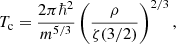 $$ \begin{aligned} T_{\rm c} = \frac{2\pi \hbar ^2}{m^{5/3}}\left(\frac{\rho }{\zeta (3/2)}\right)^{2/3}, \end{aligned} $$