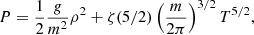 $$ \begin{aligned}&P = \frac{1}{2}\frac{g}{m^2} \rho ^2 + \zeta (5/2) \left(\frac{m}{2\pi }\right)^{3/2}T^{5/2}, \end{aligned} $$