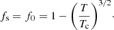 $$ \begin{aligned} f_{\rm s} = f_0 = 1 - \Bigg (\frac{T}{T_{\rm c}}\Bigg )^{3/2}\cdot \end{aligned} $$