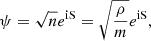 $$ \begin{aligned} \psi = \sqrt{n} e^\mathrm{iS} = \sqrt{\frac{\rho }{m}} e^\mathrm{iS}, \end{aligned} $$