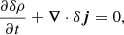 $$ \begin{aligned}&\frac{\partial \delta \rho }{\partial t} + \boldsymbol{\nabla }\cdot \delta \boldsymbol{j} = 0, \end{aligned} $$