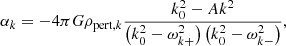 $$ \begin{aligned} \alpha _k = -4\pi G \rho _{\mathrm{pert} ,k} \frac{k_0^2 - A k^2}{\left(k_0^2 - \omega _{k+}^2\right)\left(k_0^2 - \omega _{k-}^2\right)}, \end{aligned} $$