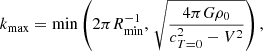 $$ \begin{aligned}&k_{\mathrm{max} } = \min \left(2\pi R_{\mathrm{min} }^{-1},\,\sqrt{\frac{4\pi G\rho _0}{c_{T=0}^2 - V^2}}\right), \end{aligned} $$
