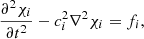 $$ \begin{aligned} \frac{\partial ^2 \chi _{i}}{\partial t^2} - c_{i}^2 \nabla ^2 \chi _{i} = f_{i}, \end{aligned} $$