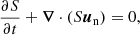 $$ \begin{aligned}&\frac{\partial S}{\partial t} + \boldsymbol{\nabla }\cdot (S \boldsymbol{u}_{\rm n}) = 0, \end{aligned} $$
