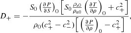 $$ \begin{aligned}&D_{+} = -\frac{S_0 \left(\frac{\partial P}{\partial S}\right)_0 \Big [S_0\frac{\rho _{s0}}{\rho _{n0}}\left(\frac{\partial T}{\partial \rho }\right)_0 + c_{+}^2 \Big ]}{\rho _0(c_{+}^2 - c_{-}^2)\Big [\left(\frac{\partial P}{\partial \rho }\right)_0 - c_{+}^2\Big ]}, \end{aligned} $$