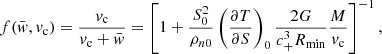 $$ \begin{aligned} f(\bar{{ w}},{ v}_{\rm c}) = \frac{{ v}_{\rm c}}{{ v}_{\rm c} + \bar{{ w}}} = \left[1 + \frac{S_0^2}{\rho _{n0}} \left(\frac{\partial T}{\partial S}\right)_0 \frac{2G}{c_{+}^3 R_{\mathrm{min} }} \frac{M}{{ v}_{\rm c}} \right]^{-1}, \end{aligned} $$
