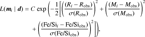 \begin{align*}L({\bm m}_{i} \mid {\bm d}) = \;& C \ \textrm{exp} \ \Biggl(-\frac{1}{2} \Biggl[ \left(\frac{(R_{i}-R_{\textrm{obs}})}{\sigma(R_{\textrm{obs}})}\right)^{2} + \left(\frac{(M_{i}-M_{\textrm{obs}})}{\sigma(M_{\textrm{obs}})} \right)^{2}\nonumber\\ &+ \left(\frac{(\textrm{Fe/Si}_{i}-{\textrm{Fe/Si}_{\textrm{obs}}})}{\sigma({\textrm{Fe/Si}_{\textrm{obs}}})} \right)^{2} \Biggr] \Biggr), \end{align*}