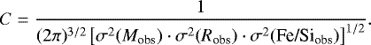 \begin{equation*}C = \dfrac{1}{(2 \pi)^{3/2} \left[ \sigma^{2}(M_{\textrm{obs}}) \cdot \sigma^{2}(R_{\textrm{obs}}) \cdot \sigma^{2}({\textrm{Fe/Si}_{\textrm{obs}}}) \right]^{1/2} }. \end{equation*}