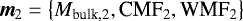 ${\bm m}_{2} = \left\lbrace M_{\textrm{bulk,2}}, {\textrm{CMF}_{2}, \textrm{WMF}_{2}} \right\rbrace $