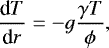 \begin{equation*}\dfrac{\textrm{d}T}{\textrm{d}r} = - g \dfrac{\gamma T}{\phi} ,\end{equation*}