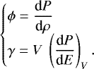 \begin{equation*}\begin{cases} \phi = \dfrac{\textrm{d}P}{\textrm{d} \rho} \\ \gamma = V \ \left( \dfrac{\textrm{d}P}{\textrm{d}E} \right)_{V} . \end{cases} \end{equation*}