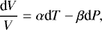 \begin{equation*}\dfrac{\textrm{d}V}{V} = \alpha {\textrm{d}}T - \beta {\textrm{d}}P ,\end{equation*}