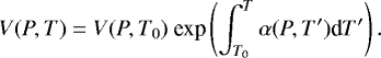 \begin{equation*}V(P,T) = V(P,T_{0}) \ \textrm{exp}\left( \int_{T_{0}}^{T} \alpha (P,T') \textrm{d}T' \right) .\end{equation*}