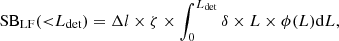 $$ \begin{aligned} \mathrm{SB_{LF}}({ < }L_{\det }) = \Delta l \times \zeta \times \int _0^{L_{\det }} \delta \times L \times \phi (L) \mathrm{d}L, \end{aligned} $$