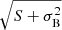 $ {\sqrt{S+\sigma_{\mathrm{B}}^2}} $