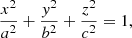 $$ \begin{aligned} \frac{x^2}{a^2} + \frac{{ y}^2}{b^2} + \frac{z^2}{c^2} = 1, \end{aligned} $$