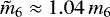 $\tilde{m}_6\approx 1.04\,m_6$