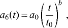 \begin{equation*}a_6(t) \,{=}\, a_0\left(\frac{t}{t_0}\right)^b\,, \end{equation*}