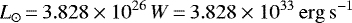 \begin{equation*} L_{\odot}\,{=}\,3.828 \times 10^{26} \, W\,{=}\,3.828 \times 10^{33} \, \mathrm{erg\,s^{-1}} \end{equation*}