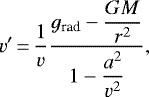 \begin{equation*} v'\,{=}\,\frac{1}{v}\frac{g_{\textrm{rad}}-\dfrac{GM}{r^2}}{1-\dfrac{a^2}{v^2}}, \end{equation*}