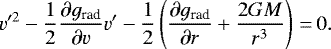 \begin{equation*} v'^2-\frac{1}{2} \frac{\partial g_{\textrm{rad}}}{\partial v}v'-\frac{1}{2} \left({\frac{\partial g_{\textrm{rad}}}{\partial r}+\frac{2GM}{r^3}}\right)\,{=}\,0.\end{equation*}