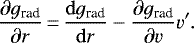 \begin{equation*} \frac{\partial g_{\textrm{rad}}}{\partial r}\,{=}\,\frac{\mathrm{d} g_{\textrm{rad}}}{\mathrm{d} r}-\frac{\partial g_{\textrm{rad}}}{\partial v}v'. \end{equation*}