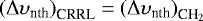 $\left(\Delta\upsilon_{\textrm{nth}}\right)_{\textrm{CRRL}} = \left(\Delta\upsilon_{\textrm{nth}}\right)_{\textrm{CH}_{2}}$