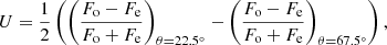 $$ \begin{aligned}&U = \frac{1}{2} \left(\left(\frac{F_{\rm o}-F_{\rm e}}{F_{\rm o}+F_{\rm e}} \right)_{\theta =22.5^\circ } - \left(\frac{F_{\rm o}-F_{\rm e}}{F_{\rm o}+F_{\rm e}}\right)_{\theta =67.5^\circ }\right), \end{aligned} $$