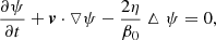 $$ \begin{aligned}&\frac{\partial \psi }{\partial t}+{\boldsymbol{v}}\cdot \triangledown \psi -\frac{2\eta }{\beta _0}\vartriangle \psi =0,\end{aligned} $$