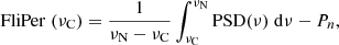 $$ \begin{aligned} \mathrm{FliPer} \; (\nu _\mathrm{C} ) = \frac{1}{\nu _\mathrm{N} - \nu _\mathrm{C} } \int _{\nu _\mathrm{C} }^{\nu _\mathrm{N} } \mathrm{PSD} (\nu ) \; \mathrm{d} \nu - P_n , \end{aligned} $$