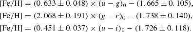 $$ \begin{aligned}&[\mathrm{Fe/H} ] = (0.633\pm 0.048) \times (u-g)_{0} - (1.665\pm 0.105),\\&[\mathrm{Fe/H} ] = (2.068\pm 0.191) \times (g-r)_{0} - (1.738\pm 0.140),\\&[\mathrm{Fe/H} ] = (0.451\pm 0.037) \times (u-i)_{0} - (1.726\pm 0.118). \end{aligned} $$