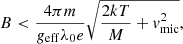 $$ \begin{aligned} B < \frac{4\pi m}{{g}_{\mathrm{eff}}\lambda _0 e}\sqrt{\frac{2kT}{M} + { v}^2_{\rm mic}}, \end{aligned} $$
