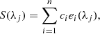 $$ \begin{aligned} S (\lambda _j) = \sum _{i=1}^{n} c_i e_i (\lambda _j), \end{aligned} $$