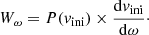 $$ \begin{aligned} W_\omega = P(v_{\rm ini}) \times \frac{\mathrm{d} v_{\rm ini}}{\mathrm{d} \omega }\cdot \end{aligned} $$