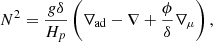 $$ \begin{aligned} N^2 = \frac{{g}\delta }{H_{p}}\left(\nabla _{\mathrm{ad} } - \nabla + \frac{\phi }{\delta }\nabla _{\mu } \right), \end{aligned} $$