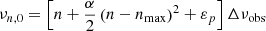 $$ \begin{aligned} \nu _{n,0} = \left[ n + \frac{\alpha }{2}\left(n-n_{\rm max}\right)^2 + \varepsilon _{p} \right] \Delta \nu _{\rm obs} \end{aligned} $$
