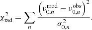 $$ \begin{aligned} \chi ^2_{\mathrm{rad} } = \sum _{{n}} \frac{\left(\nu _{{0,n}}^{\mathrm{mod} } - \nu _{{0,n}}^{\mathrm{obs} }\right)^2}{\sigma _{0,n}^2}. \end{aligned} $$