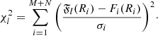 $$ \begin{aligned} \chi ^2_l = \sum _{i=1}^{M+N}{\left({\mathfrak{F} _l(R_{i})-F_i(R_i)\over \sigma _i}\right)^2}\cdot \end{aligned} $$