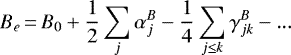 \begin{equation*}B_e\,{=}\,B_0 + \frac{1}{2}\sum_{j} \alpha _j^B - \frac{1}{4}\sum_{j \le k} \gamma _{jk}^B - ... \end{equation*}