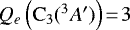 $Q_{e}\left(\mathrm{C_{3}}(^{3}A')\right)\!=\!3$