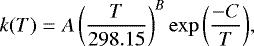 \begin{equation*}k(T)=A\left(\frac{T}{298.15}\right)^{B}\exp{\left(\frac{-C}{T}\right)}, \end{equation*}