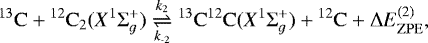\begin{equation*}\mathrm{^{13}C}+\mathrm{^{12}C_{2}}(X^{1}\Sigma_{g}^{+})\underset{k_{\text{-}2}}{\stackrel{k_{2}}{\rightleftharpoons}}\mathrm{^{13}C^{12}C}(X^{1}\Sigma_{g}^{+})+\mathrm{^{12}C}+\Delta E_{\mathrm{ZPE}}^{(2)}, \end{equation*}