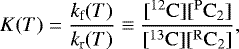 \begin{equation*}K(T)=\frac{k_{\textrm{f}}(T)}{k_{\textrm{r}}(T)}\equiv\frac{[\mathrm{^{12}C}][\mathrm{^{P}C_{2}}]}{[\mathrm{^{13}C}][\mathrm{^{R}C_{2}}]}, \end{equation*}