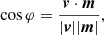 $$ \begin{aligned} \cos \varphi =\frac{\boldsymbol{v}\cdot \boldsymbol{m}}{|{\boldsymbol{v}}||{\boldsymbol{m}}|}, \end{aligned} $$